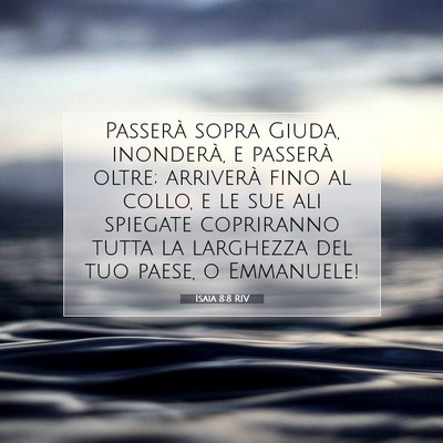 Picture 07 - Isaia 8:8 RIV - Passerà sopra Giuda, inonderà, e passerà - Bible Verse Picture