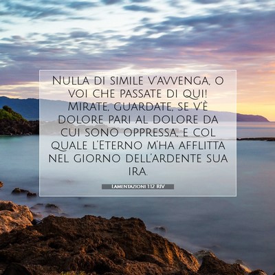Picture 07 - Lamentazioni 1:12 RIV - Nulla di simile v’avvenga, o voi che passate di - Bible Verse Picture