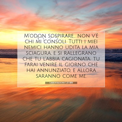 Picture 07 - Lamentazioni 1:21 RIV - M’odon sospirare… non v’è chi mi consoli. - Bible Verse Picture