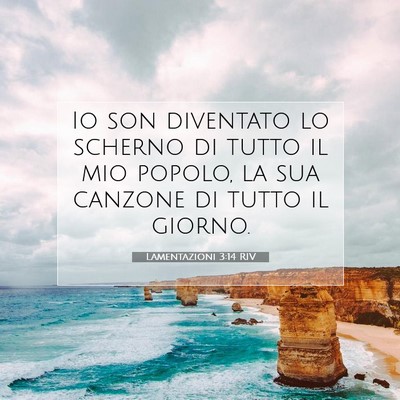 Picture 07 - Lamentazioni 3:14 RIV - Io son diventato lo scherno di tutto il mio - Bible Verse Picture