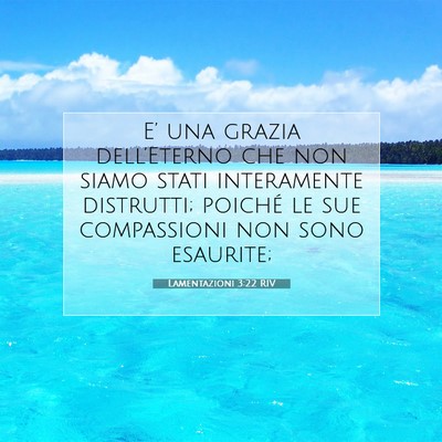 Picture 07 - Lamentazioni 3:22 RIV - E’ una grazia dell’Eterno che non siamo stati - Bible Verse Picture