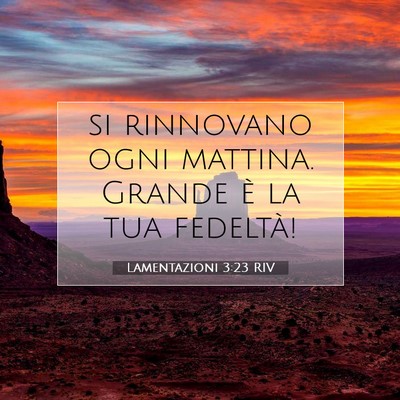 Picture 07 - Lamentazioni 3:23 RIV - si rinnovano ogni mattina. Grande è la tua - Bible Verse Picture