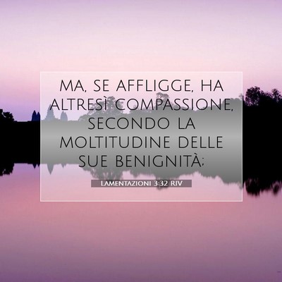 Picture 07 - Lamentazioni 3:32 RIV - ma, se affligge, ha altresì compassione, secondo - Bible Verse Picture
