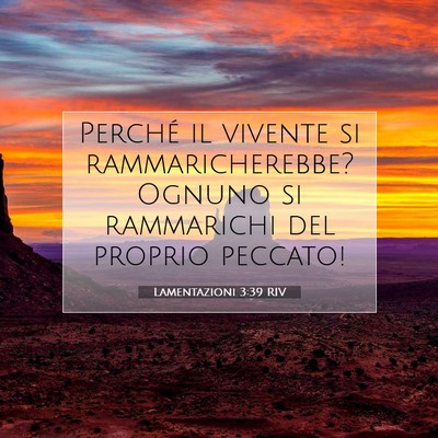 Picture 07 - Lamentazioni 3:39 RIV - Perché il vivente si rammaricherebbe? Ognuno si - Bible Verse Picture