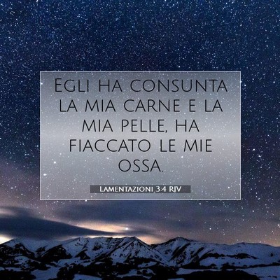 Picture 07 - Lamentazioni 3:4 RIV - Egli ha consunta la mia carne e la mia pelle, ha - Bible Verse Picture