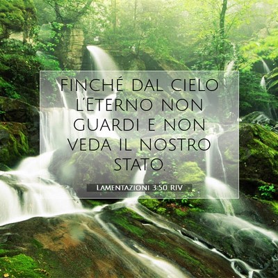 Picture 07 - Lamentazioni 3:50 RIV - finché dal cielo l’Eterno non guardi e non - Bible Verse Picture