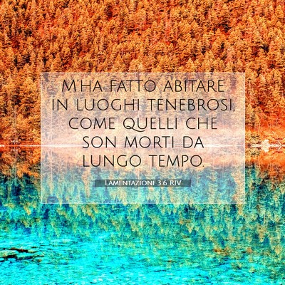 Picture 07 - Lamentazioni 3:6 RIV - M’ha fatto abitare in luoghi tenebrosi, come - Bible Verse Picture