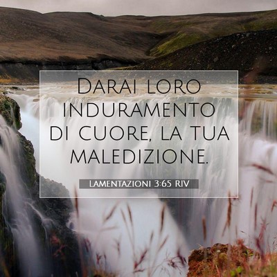 Picture 07 - Lamentazioni 3:65 RIV - Darai loro induramento di cuore, la tua - Bible Verse Picture