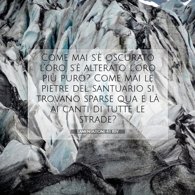 Picture 07 - Lamentazioni 4:1 RIV - Come mai s’è oscurato l’oro, s’è alterato - Bible Verse Picture