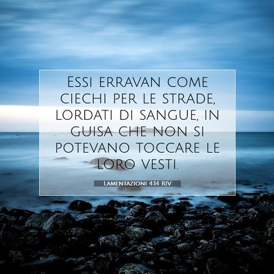 Picture 07 - Lamentazioni 4:14 RIV - Essi erravan come ciechi per le strade, lordati - Bible Verse Picture