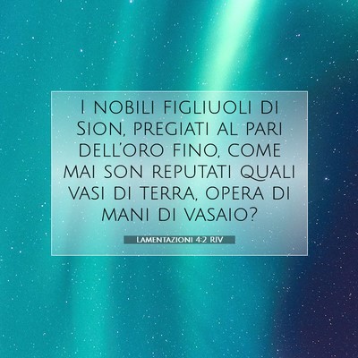 Picture 07 - Lamentazioni 4:2 RIV - I nobili figliuoli di Sion, pregiati al pari - Bible Verse Picture