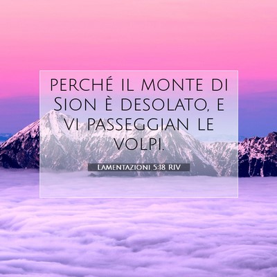 Picture 07 - Lamentazioni 5:18 RIV - perché il monte di Sion è desolato, e vi - Bible Verse Picture