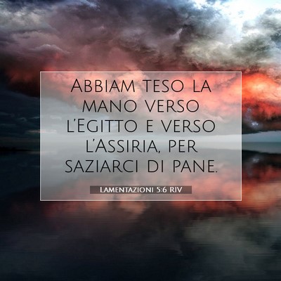 Picture 07 - Lamentazioni 5:6 RIV - Abbiam teso la mano verso l’Egitto e verso - Bible Verse Picture