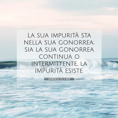 Picture 07 - Levitico 15:3 RIV - La sua impurità sta nella sua gonorrea; sia la - Bible Verse Picture