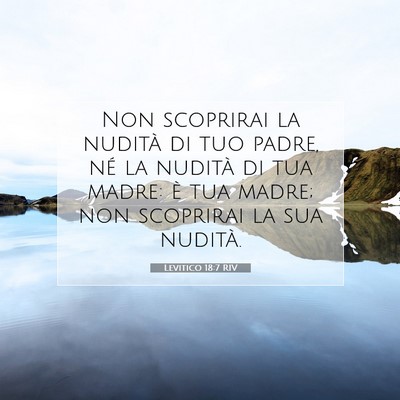 Picture 07 - Levitico 18:7 RIV - Non scoprirai la nudità di tuo padre, né la - Bible Verse Picture