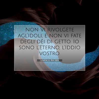 Picture 07 - Levitico 19:4 RIV - Non vi rivolgete agl’idoli, e non vi fate degli - Bible Verse Picture