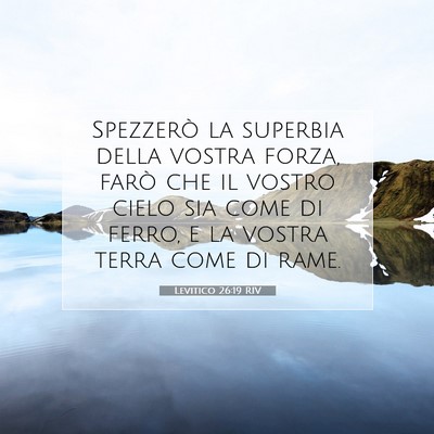Picture 07 - Levitico 26:19 RIV - Spezzerò la superbia della vostra forza, farò - Bible Verse Picture
