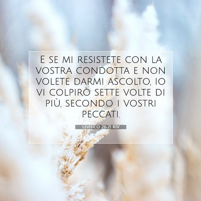 Picture 07 - Levitico 26:21 RIV - E se mi resistete con la vostra condotta e non - Bible Verse Picture
