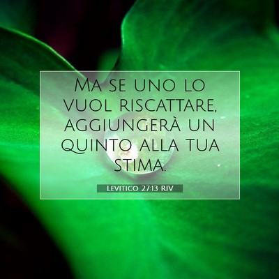 Picture 07 - Levitico 27:13 RIV - Ma se uno lo vuol riscattare, aggiungerà un - Bible Verse Picture
