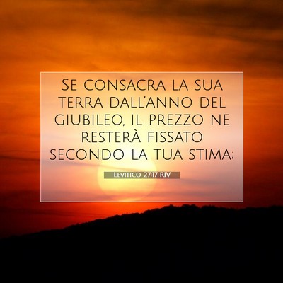 Picture 07 - Levitico 27:17 RIV - Se consacra la sua terra dall’anno del - Bible Verse Picture