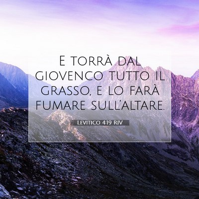 Picture 07 - Levitico 4:19 RIV - E torrà dal giovenco tutto il grasso, e lo farà - Bible Verse Picture
