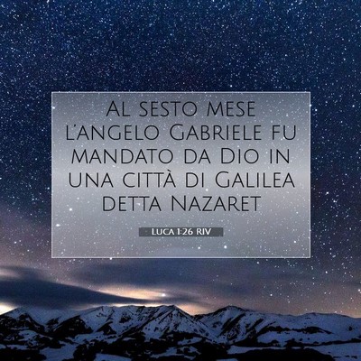 Picture 07 - Luca 1:26 RIV - Al sesto mese l’angelo Gabriele fu mandato da - Bible Verse Picture