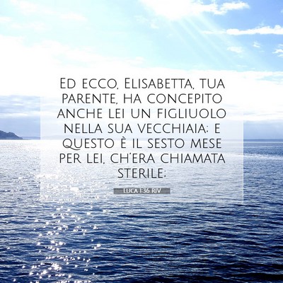 Picture 07 - Luca 1:36 RIV - Ed ecco, Elisabetta, tua parente, ha concepito - Bible Verse Picture