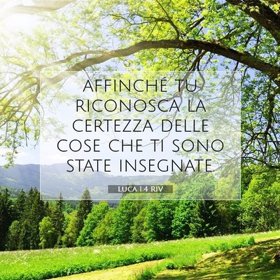 Picture 07 - Luca 1:4 RIV - affinché tu riconosca la certezza delle cose che - Bible Verse Picture