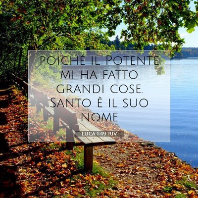 Picture 07 - Luca 1:49 RIV - poiché il Potente mi ha fatto grandi cose. Santo - Bible Verse Picture