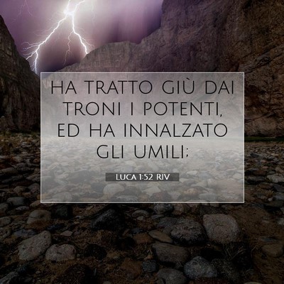 Picture 07 - Luca 1:52 RIV - ha tratto giù dai troni i potenti, ed ha - Bible Verse Picture