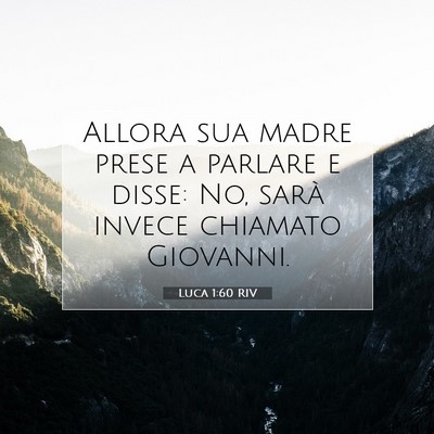 Picture 07 - Luca 1:60 RIV - Allora sua madre prese a parlare e disse: No, - Bible Verse Picture