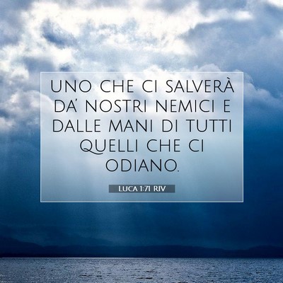 Picture 07 - Luca 1:71 RIV - uno che ci salverà da’ nostri nemici e dalle - Bible Verse Picture