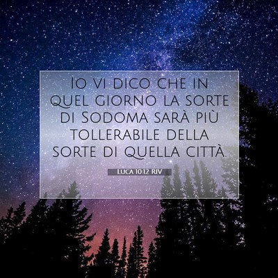 Picture 07 - Luca 10:12 RIV - Io vi dico che in quel giorno la sorte di Sodoma - Bible Verse Picture