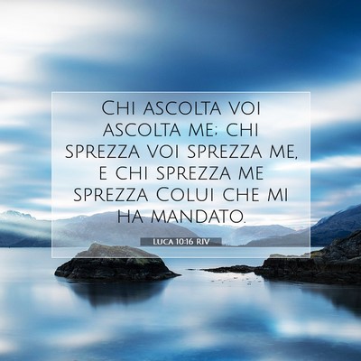 Picture 07 - Luca 10:16 RIV - Chi ascolta voi ascolta me; chi sprezza voi - Bible Verse Picture