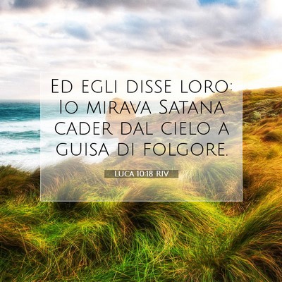 Picture 07 - Luca 10:18 RIV - Ed egli disse loro: Io mirava Satana cader dal - Bible Verse Picture