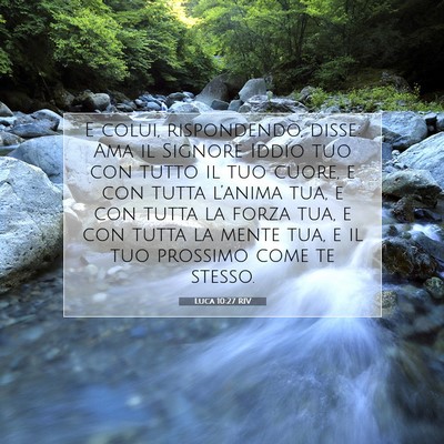 Picture 07 - Luca 10:27 RIV - E colui, rispondendo, disse: Ama il Signore Iddio - Bible Verse Picture