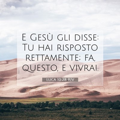 Picture 07 - Luca 10:28 RIV - E Gesù gli disse: Tu hai risposto rettamente; - Bible Verse Picture