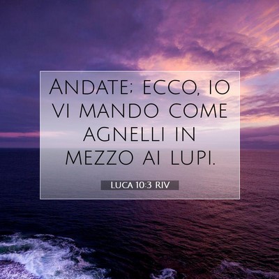 Picture 07 - Luca 10:3 RIV - Andate; ecco, io vi mando come agnelli in mezzo - Bible Verse Picture
