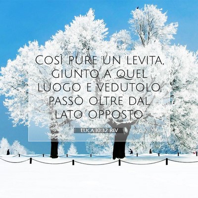 Picture 07 - Luca 10:32 RIV - Così pure un levita, giunto a quel luogo e - Bible Verse Picture