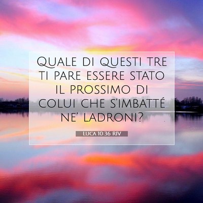 Picture 07 - Luca 10:36 RIV - Quale di questi tre ti pare essere stato il - Bible Verse Picture