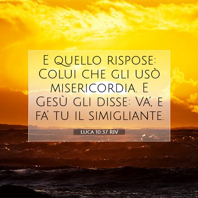 Picture 07 - Luca 10:37 RIV - E quello rispose: Colui che gli usò - Bible Verse Picture