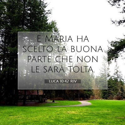 Picture 07 - Luca 10:42 RIV - E Maria ha scelto la buona parte che non le sarà - Bible Verse Picture