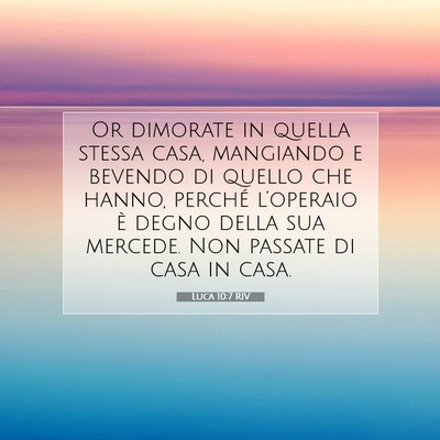 Picture 07 - Luca 10:7 RIV - Or dimorate in quella stessa casa, mangiando e - Bible Verse Picture