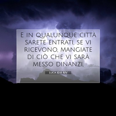 Picture 07 - Luca 10:8 RIV - E in qualunque città sarete entrati, se vi - Bible Verse Picture