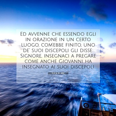 Picture 07 - Luca 11:1 RIV - Ed avvenne che essendo egli in orazione in un - Bible Verse Picture