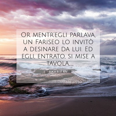 Picture 07 - Luca 11:37 RIV - Or mentr’egli parlava, un Fariseo lo invitò a - Bible Verse Picture