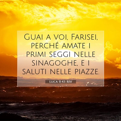 Picture 07 - Luca 11:43 RIV - Guai a voi, Farisei, perché amate i primi seggi - Bible Verse Picture