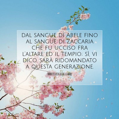 Picture 07 - Luca 11:51 RIV - dal sangue di Abele fino al sangue di Zaccaria - Bible Verse Picture