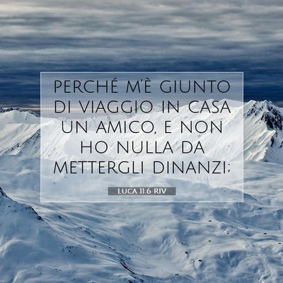 Picture 07 - Luca 11:6 RIV - perché m’è giunto di viaggio in casa un - Bible Verse Picture