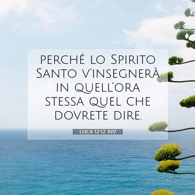 Picture 07 - Luca 12:12 RIV - perché lo Spirito Santo v’insegnerà in - Bible Verse Picture